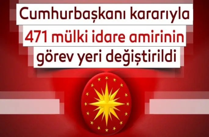 Cumhurbaşkanı kararıyla 471 mülki idare amirinin görev yeri değiştirildi