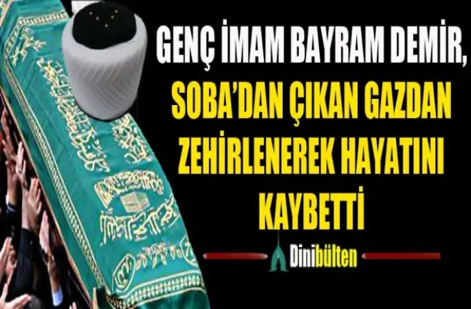 Genç İmam Bayram Demir, Soba’dan Çıkan Gazdan Zehirlenerek Hayatını Kaybetti