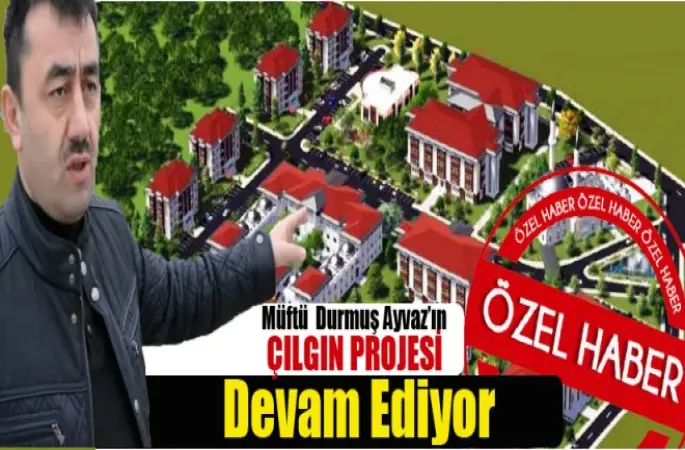Müftünün Çılgın Projesi Devam Ediyor