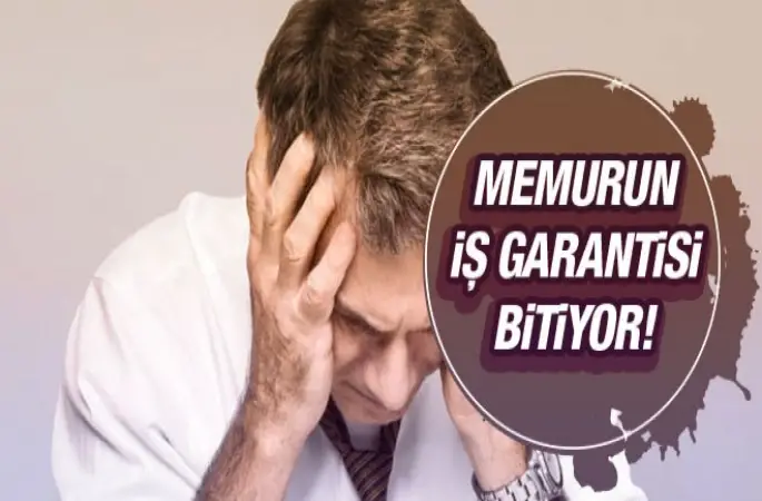 Memurun İş Garentisi Bitiyor