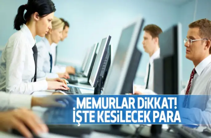 Memurlar maaşlardan kesilecek para