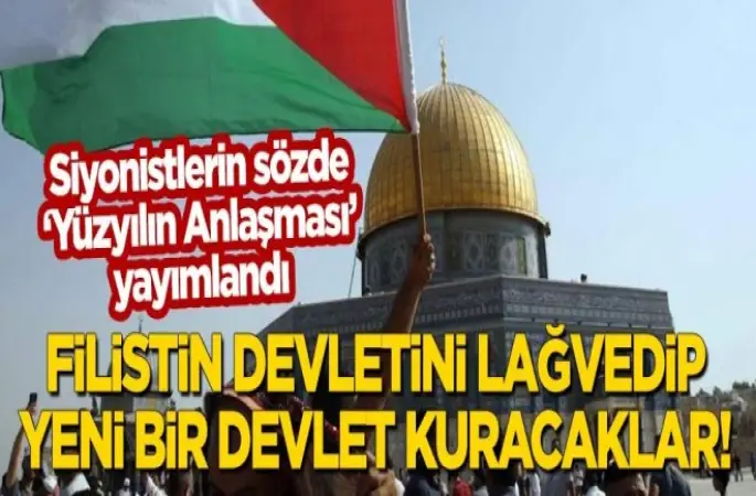 Siyonistlerin 'Yüzyılın Anlaşması' yayımlandı!