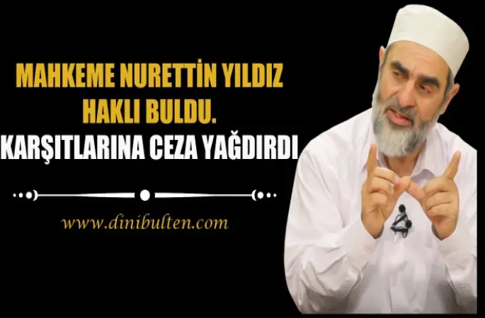 Mahkeme Nurettin Yıldız'ı Haklı Buldu.Karşıtlarına ceza yağdırdı