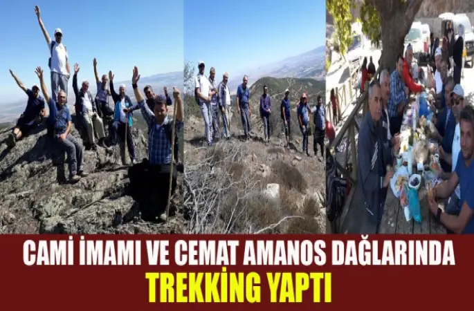 Cami İmamı ve Cemat Amanos dağlarında Trekking ( doğa yürüyüşü) yaptı