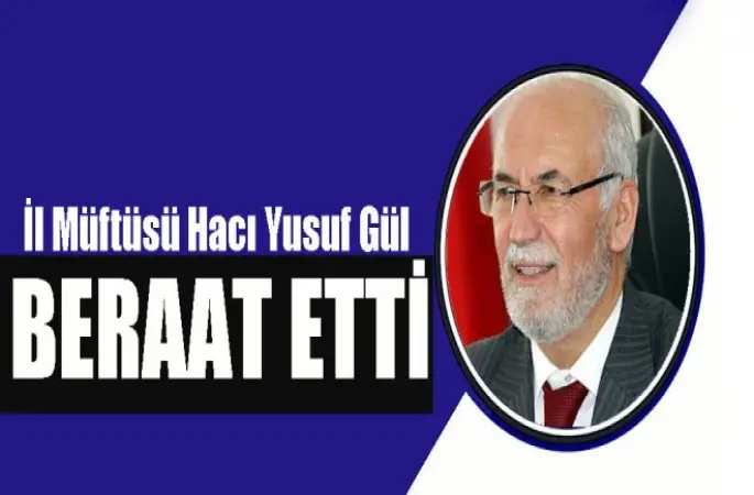 İl Müftüsü Hacı Yusuf Gül, FETÖ'den Beraat Etti