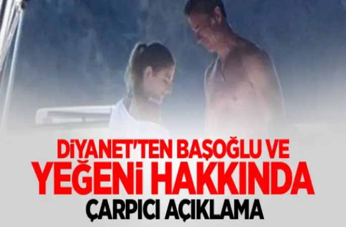 Diyanet'ten Başoğlu ve yeğeni hakkında 'afet' yorumu