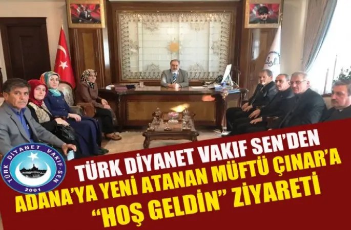 Türk Diyanet Vakıf Sen’den Adana’ya Yeni Atanan Müftü Çınar’a “Hoş Geldin” Ziyareti