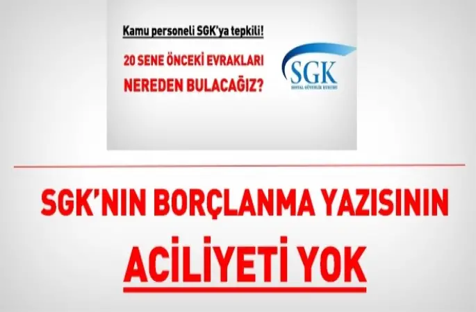 SGK'nın borçlanma yazısının aciliyeti yok