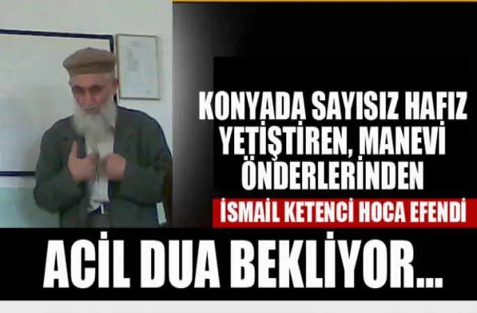 Konya’nın Manevi Önderlerinden İsmail Ketenci Hoca Dua Bekliyor!