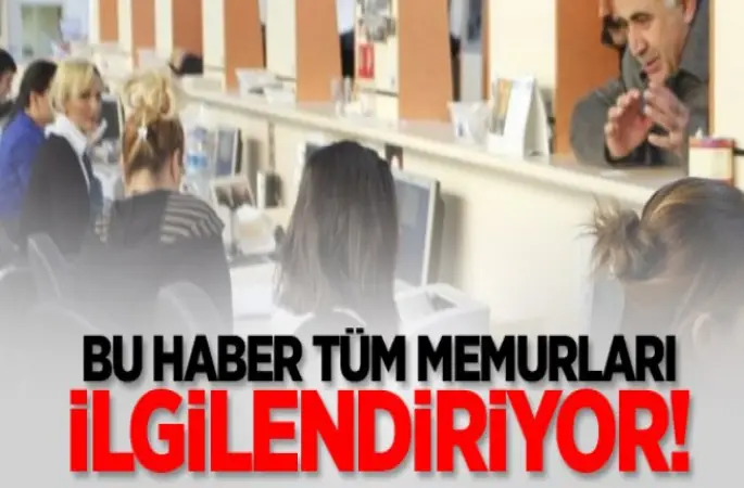 Memurla ilgili çok önemli açıklama!