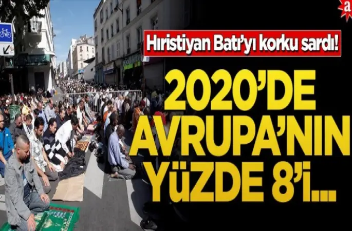 Hıristiyan Batı’yı korku sardı! 2020’de Avrupa’nın yüzde 8’i...