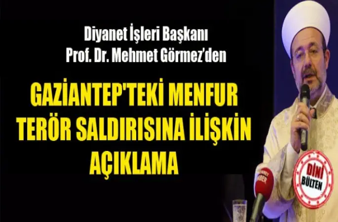 Görmez'den Gaziantep'teki menfur terör saldırısına ilişkin açıklama