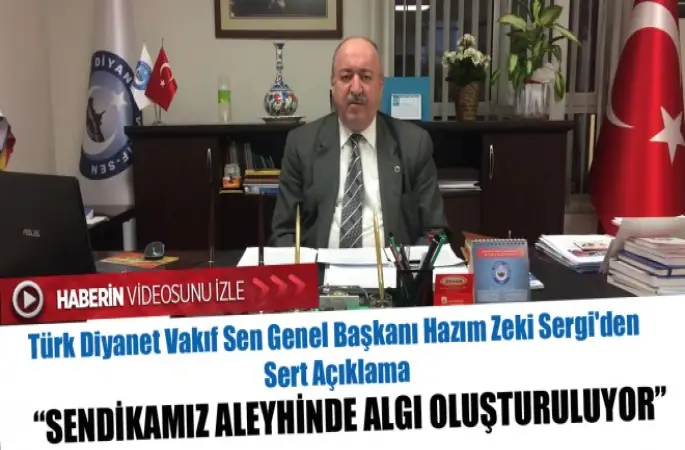 Başkan Sergi,Sendikamız Aleyhinde algı oluşturuluyor