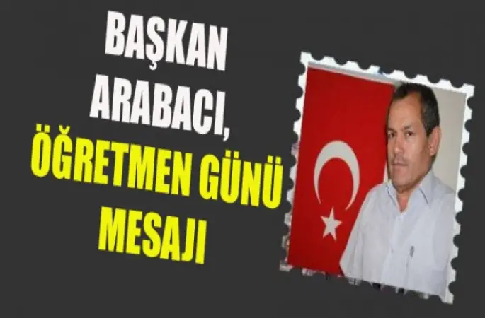 Başkan Arabacı'dan Öğretmen Günü Mesajı