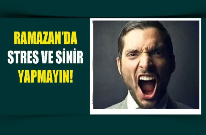 Ramazan'da sinir yapmayın!