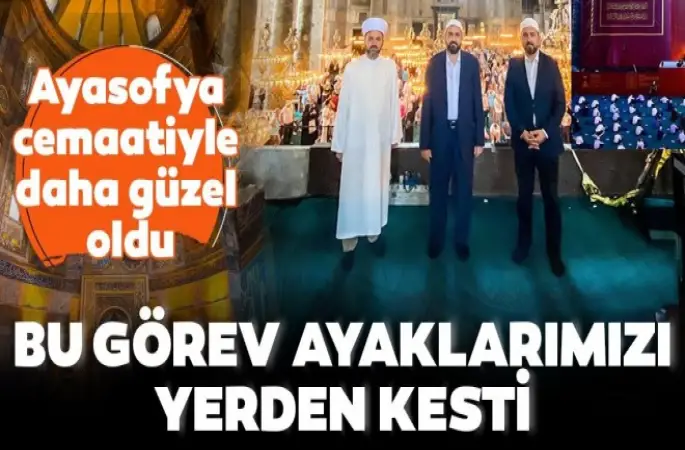 Ayasofya imamı,Namaz kıldırırken dizlerimiz titriyor
