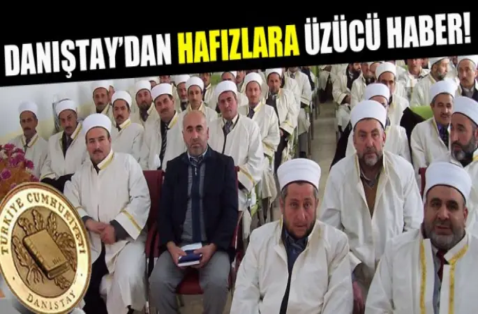 Danıştay'dan Hafızlara Kötü haber!