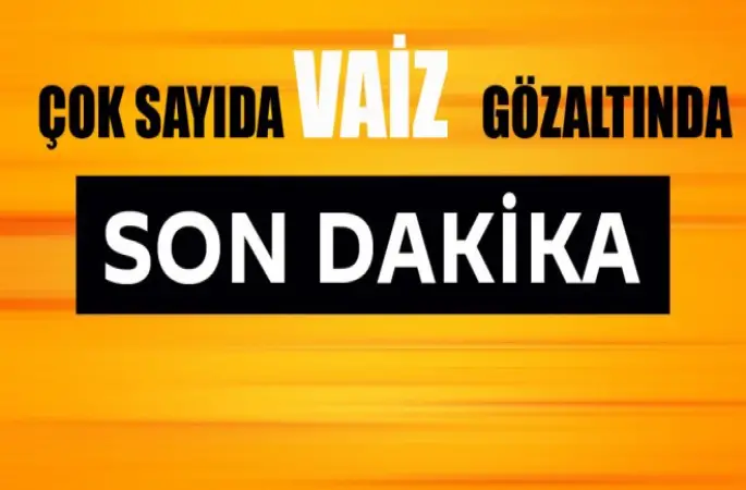 Vaizler Gözaltında