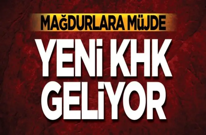 Mağdurlara İçin Yeni KHK geliyor