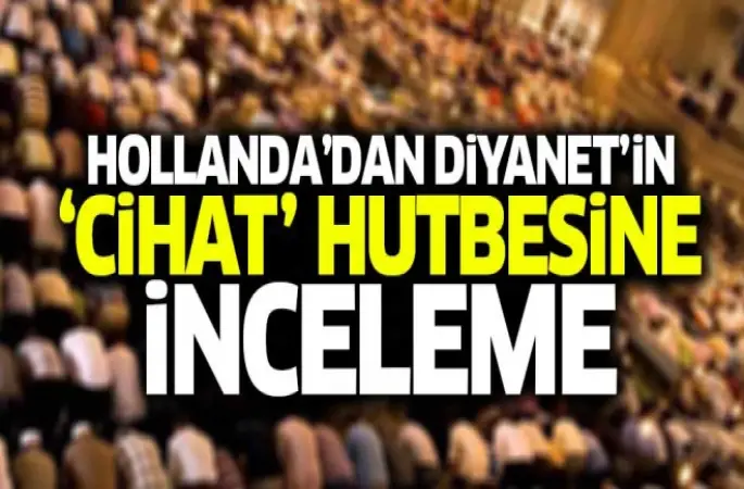 Hollanda'dan Diyanet'in 'Cihat' hutbesine inceleme