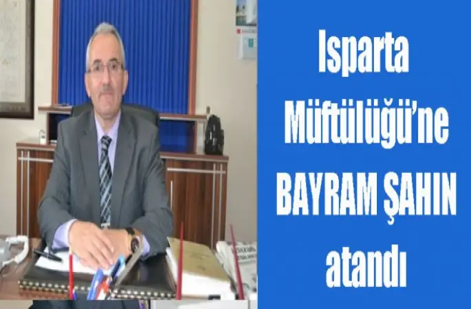 Isparta Müftülüğü’ne Bayram Şahin atandı