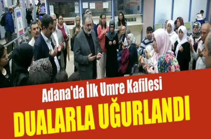 Adana'da İlk Umre Kafilesi Dualarla Uğurlandı