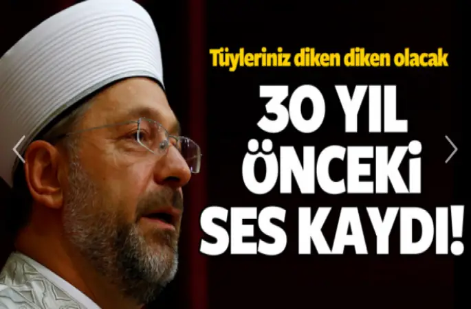 Diyanet İşleri Başkanı Erbaş'ın 30 yıl önceki ses kaydı