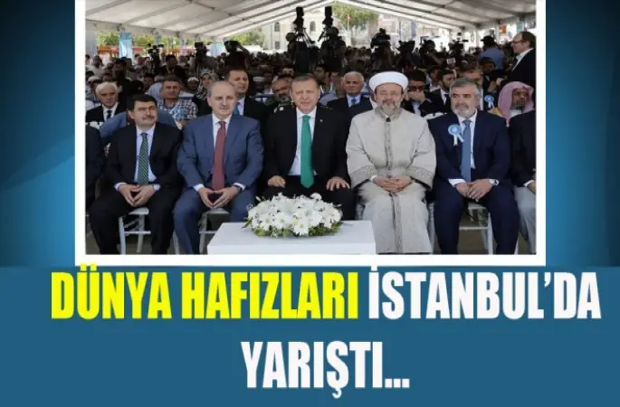 Dünya hafızları İstanbul’da yarıştı…