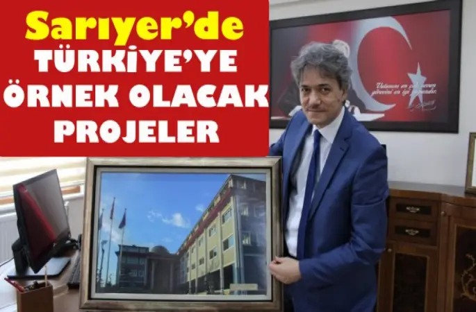 Sarıyer'de Türkiye’ye Örnek Projeler