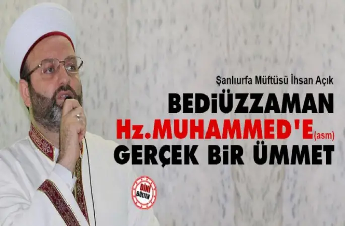 Şanlıurfa Müftüsü,Bediüzzaman, Hz.Muhammed’e (asm) gerçek bir ümmet
