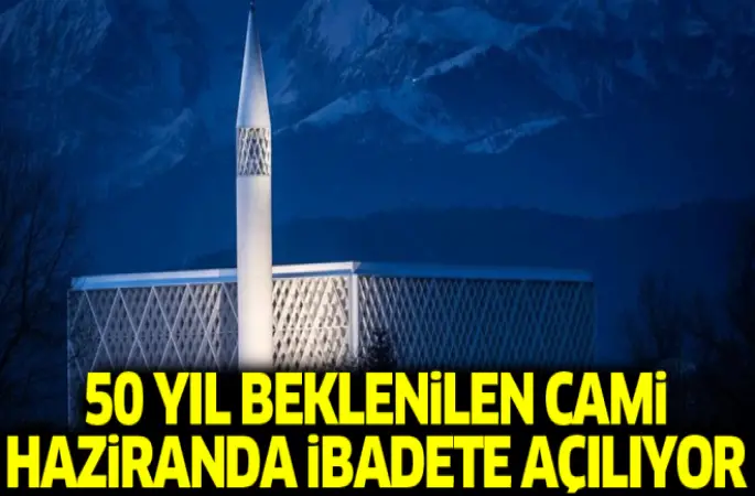 50 yıl beklenilen cami haziranda ibadete açılıyor