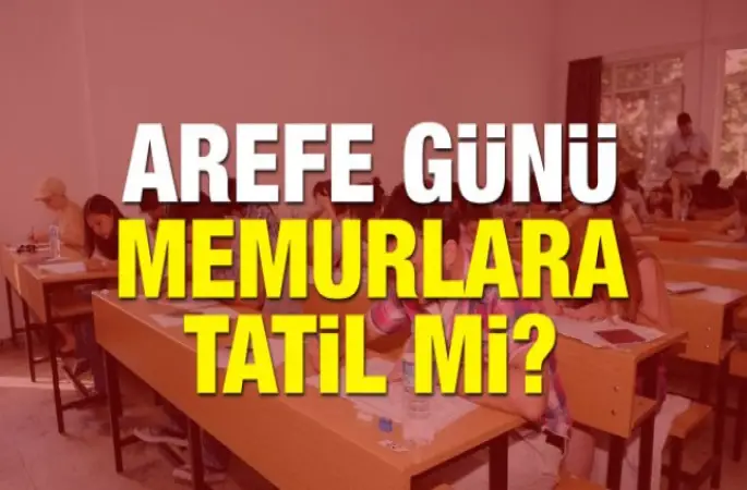 Arefe günü memurlara resmi tatil olacak mı?