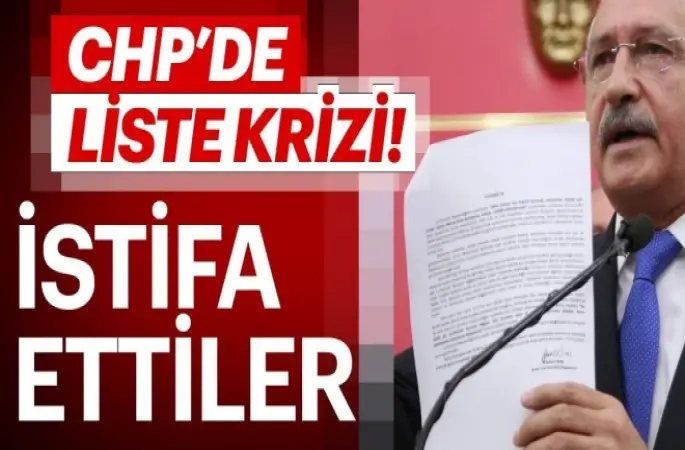 CHP'de büyük liste krizi! İstifa ettiler
