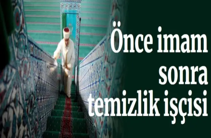 Önce imam sonra temizlik işçisi