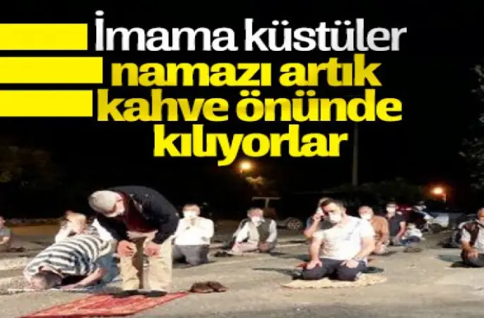 İmama kızıp, namazı kıraathane önünde kıldılar