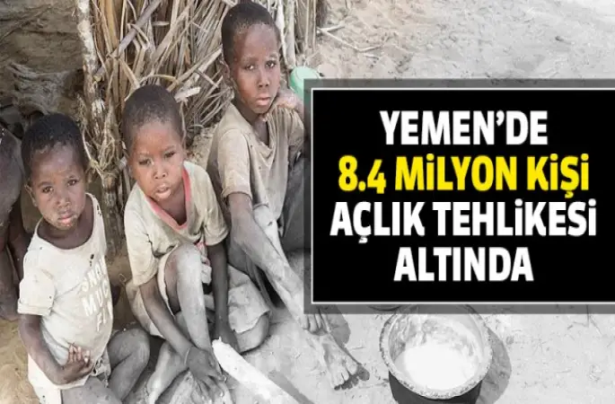 'Yemen'de 8,4 milyon kişi açlık tehlikesi altında'