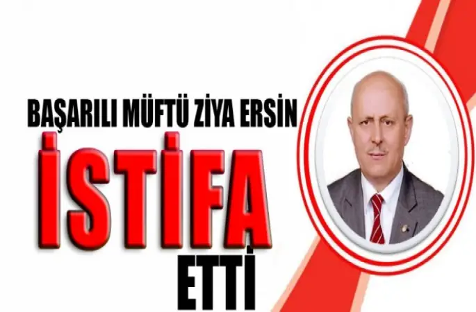 Başarılı Müftü Ziya Ersin İstifa Etti