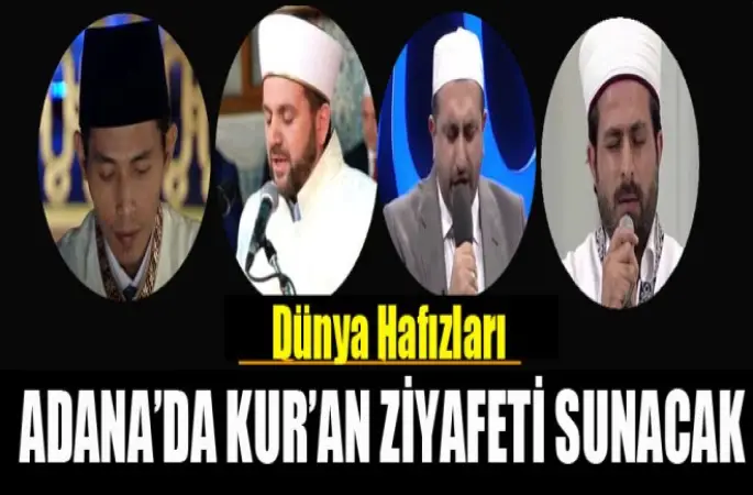 Dünya Hafızları Adana’da Kur’an ziyafeti sunacak