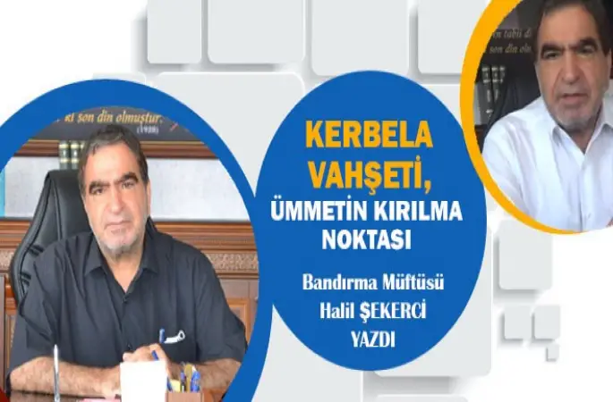 Müftü Şekerci,Kerbela Vahşeti, Ümmetin Kırılma Noktasını Yazdı