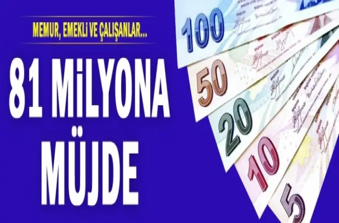 Memur, emekli ve çalışanlar...81 milyona müjde!