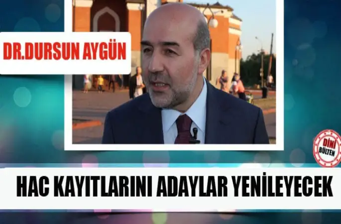 Aygün,Hac kayıtlarını adaylar yenileyecek