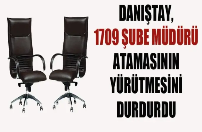 Danıştay,Şube Müdürlerin Atamasının Yürütmesini Durdurdu