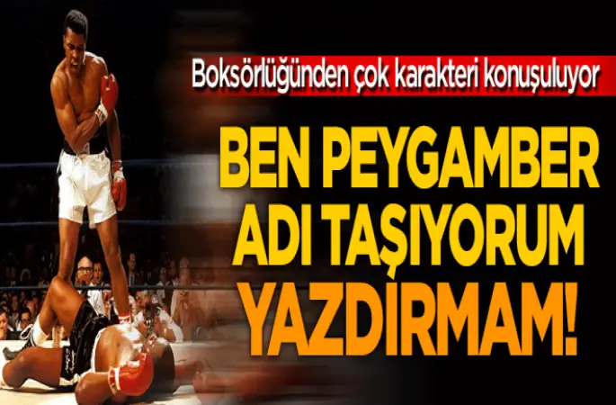 Muhammed Ali ,Ben Peygamber ismi taşıyorum, adımı yerlere yazdırmam