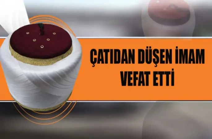 Çatıdan Düşen İmam Karadağ Vefat Etti