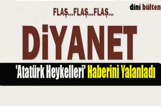 Diyanet,Atatürk Heykelleri Haberini Yalanladı