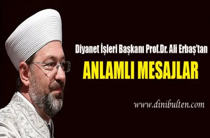 Diyanet İşleri Başkanı Erbaş'dan anlamlı mesajlar