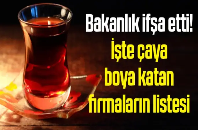İşte çaya boya katan firmaların listesi