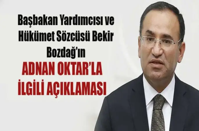 Başbakan Yardımcısı Bozdağ’ın, Adnan Oktar Açıklaması
