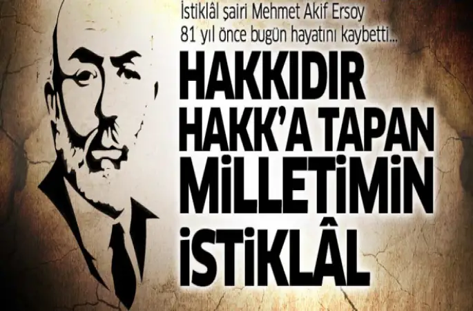 81 yıl önce Şair Mehmet Akif Ersoy hayatını kaybetti