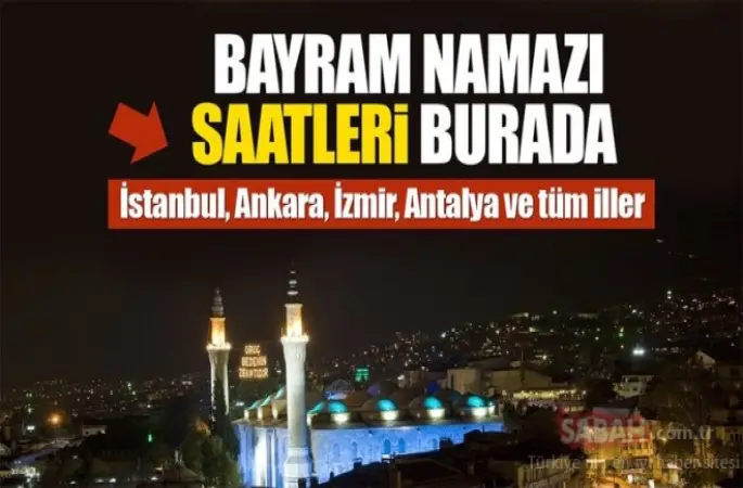 İl İl Bayram Namazı Saatleri Açıklandı!